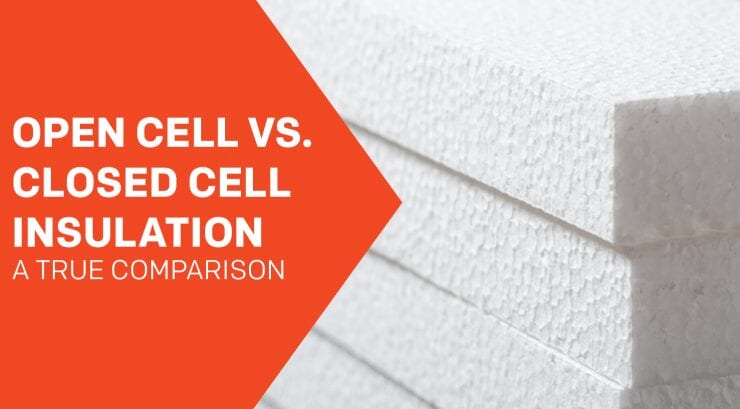 Open Cell vs. Closed Cell Insulation